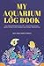 photo My Aquarium Log Book: Fish Tank Maintenance Record - Monitoring, Feeding, Water Testing, Filter Changes, and Overall Observations 2024-2023