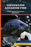 photo: acheter Freshwater Aquarium Fish: 50 Best Freshwater Aquarium Fish Species (English Edition) en ligne, meilleur prix 2,98 € nouveau 2024-2023 best-seller, examen