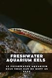 photo: You can buy Freshwater Aquarium Eels: 12 Freshwater Aquarium Eels That Can be Kept as Pets online, best price $9.99 new 2024-2023 bestseller, review