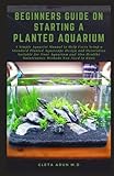photo: You can buy BEGINNERS GUIDE ON STARTING A PLANTED AQUARIUM: A Simple Aquarist Manual to Help Users Setup a Standard Planted Aquascape Design and Decoration Suitable for Your Aquarium and Healthy Maintenance Metho online, best price $11.99 new 2024-2023 bestseller, review
