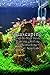 photo Aquascaping: A Step-by-Step Guide to Planting, Styling, and Maintaining Beautiful Aquariums: A Step-by-Step Guide to Planting Freshwater Aquariums 2024-2023