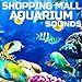 photo Shopping Mall Aquarium Sounds (feat. Sleeping Sounds, Universal Nature Soundscapes, Deep Sleep Collection, Nature Scapes TV, Meditation Therapy & Deep Focus) 2024-2023